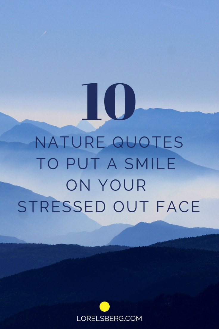 10 inspirational nature quotes to put a smile your stressed Lorelsberg